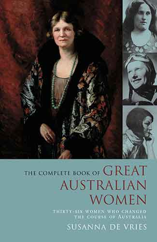 The Complete Book of Great Australian Women: Thirty-six Women Who Changed the Course of Australian History
