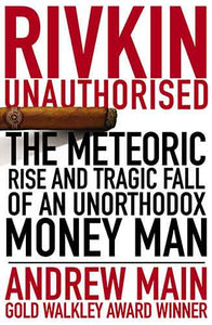 Rivkin Unauthorised The Rise and Spectacular Fall of an Unorthodox Money Man