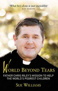 World Beyond Tears: Father Chris Riley's Mission to Help the World's Poorest Children