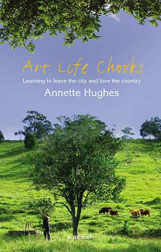 Art, Life, Chooks: Learning to Leave the City and Love the Country