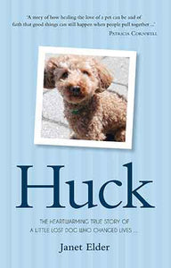 Huck: The Heartwarming True Story of a Little Lost Dog Who Changed Lives and Happy Endings