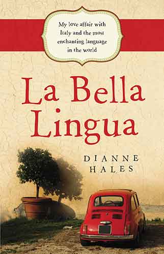 La Bella Lingua: My Love Affair with Italy and the most Enchanting Language in the World