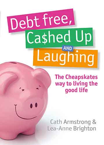 Debt Free, Cashed Up And Laughing: The Cheapskate Way to Living the Good Life