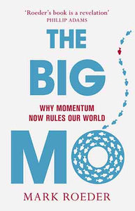 The Big Mo: Why Momentum Now Rules Our World