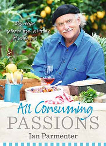 All-Consuming Passions: Recipes Gathered from a Lifetime of Loving Food