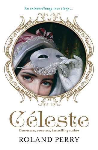 Celeste: The Parisian Courtesan Who Became a Countess and Bestselling Writer