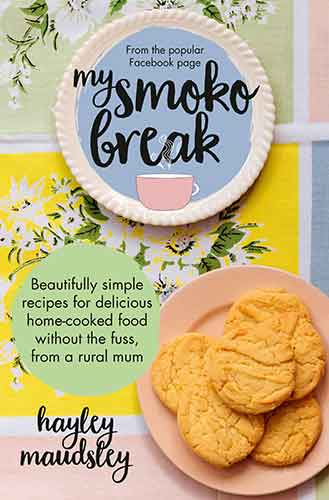 My Smoko Break: Beautifully simple recipes for delicious home-cooked food without the fuss from a rural mum