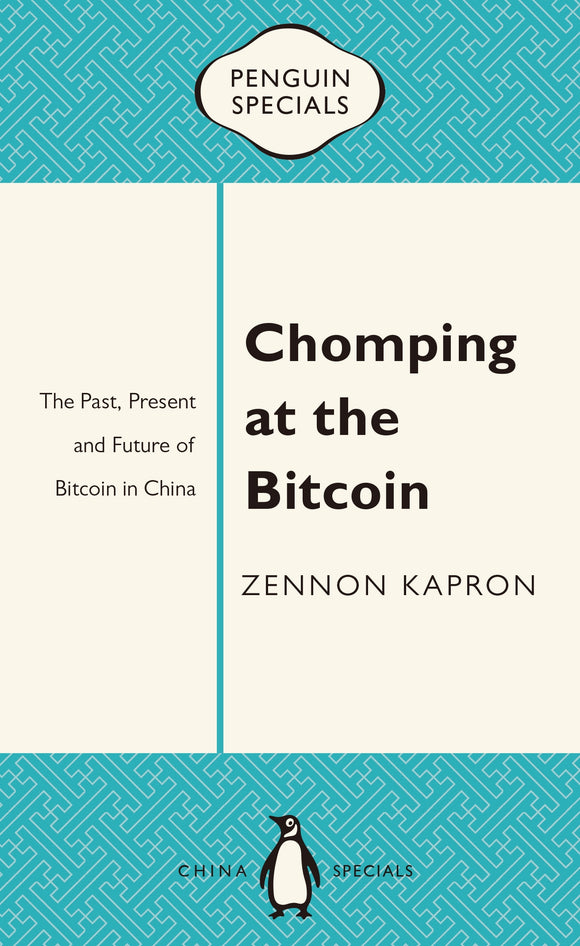 Chomping at the Bitcoin: The Past, Present and Future of Bitcoin in China: Penguin Specials