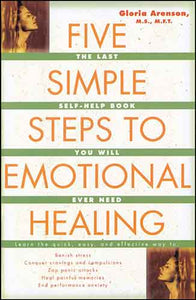 Five Simple Steps to Emotional Healing: The Last Self-Help Book You WillEver Need