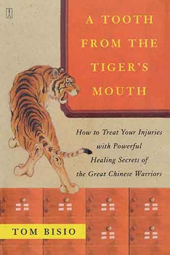 Tooth from the Tiger's Mouth: How to Treat Your Injuries with Powerful Healing Secrets of the Great Chinese Warrior