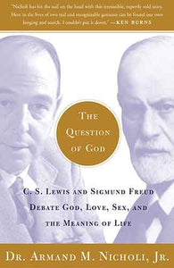 Question of God: C.S. Lewis and Sigmund Freud Debate God, Love, Sex, andthe Meaning of Life