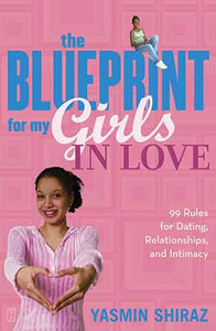 Blueprint For My Girls In Love: 99 Rules for Dating, Relationships, and Intimacy