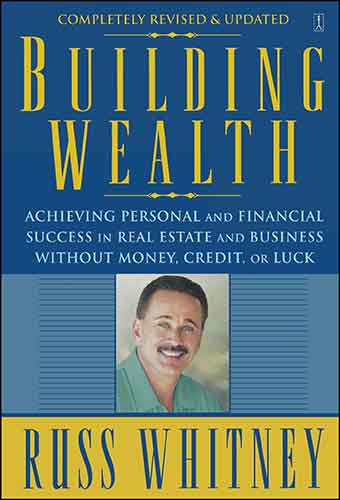 Building Wealth: Achieving Personal and Financial Success in Real Estateand Business Without Money, Credit, or Luck