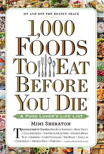 1,000 Foods To Eat Before You Die: A Food Lover's Life List