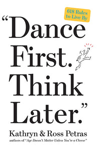 "Dance First. Think Later"