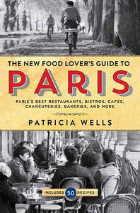 The Food Lover's Guide to Paris: The Best Restaurants, Bistros, Cafés, Markets, Bakeries, and More