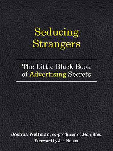 Seducing Strangers: How to Get People to Buy What You're Selling (The Little Black Book of Advertising Secrets)