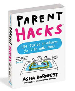 Parent Hacks: 134 Genius Shortcuts for Life with Kids