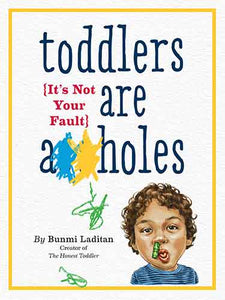 Toddlers Are A**holes: It's Not Your Fault