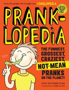 Pranklopedia: The Funniest, Grossest, Craziest, Not-Mean Pranks on the Planet!