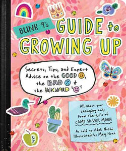 Bunk 9's Guide to Growing Up: Secrets, Tips, and Expert Advice on the Good, the Bad, and the Awkward