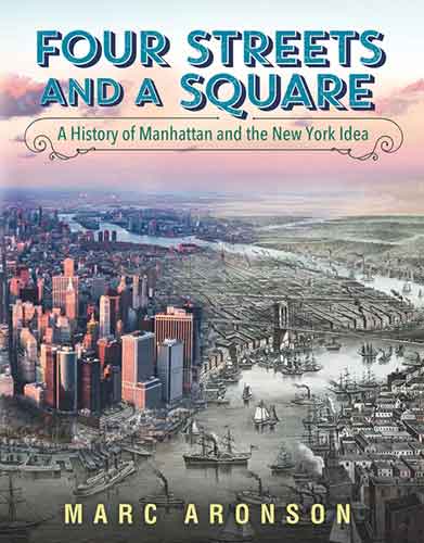 Four Streets and a Square: A History of Manhattan and the New York Idea