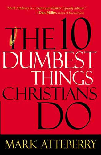 The 10 Dumbest Things Christians Do