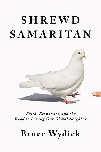 Shrewd Samaritan: Loving Our Global Neighbor Wisely In The 21st Century