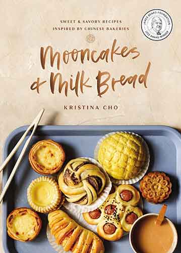 Mooncakes and Milk Bread: Sweet & Savory Recipes Inspired by Chinese Bakeries