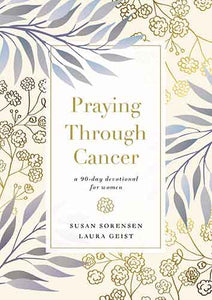 Praying Through Cancer: A 90-day Devotional for Women