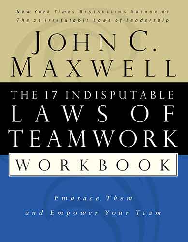 The 17 Indisputable Laws of Teamwork Workbook