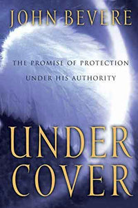 Under Cover: The Key to Living in God's Provision and Protection