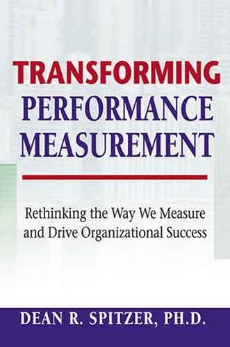 Transforming Performance Measurement: Rethinking The Way We Measure And Drive Organizational Success