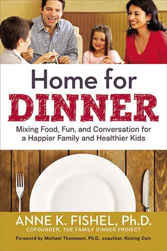 Home For Dinner: Mixing Food, Fun, And Conversation For A Happier Family And Healthier Kids