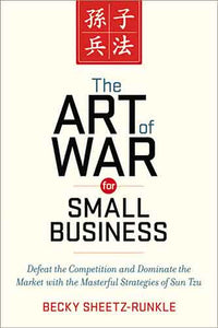 The Art Of War For Small Business: Defeat The Competition And Dominate The Market With The Masterful Strategies Of Sun Tzu