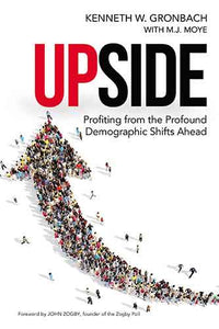 Upside: Profiting From The Profound Demographic Shifts Ahead