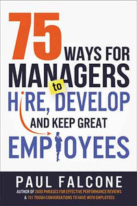 75 Ways For Managers To Hire, Develop, And Keep Great Employee