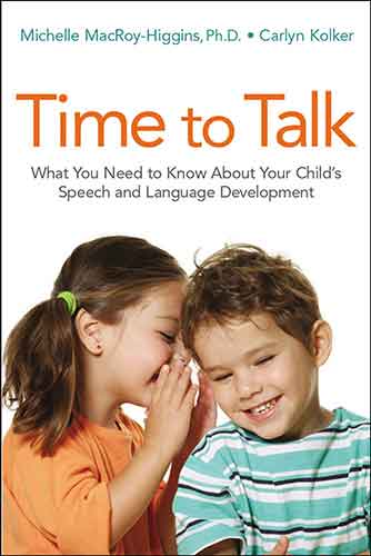 Time To Talk: What You Need To Know About Your Child's Speech And Language Development