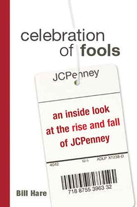 Celebration Of Fools: An Inside Look At The Rise And Fall Of JCPenney