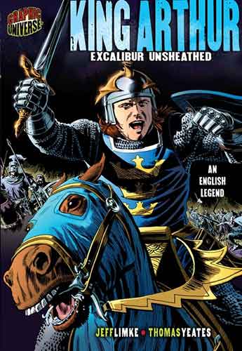 Graphic Myths and Legends: King Arthur: Excalibur Unsheathed (An English Legend)