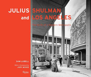 Julius Shulman Los Angeles: The Birth of a Modern Metropolis