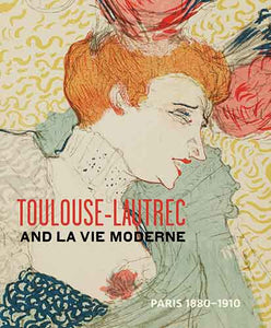 Toulouse- Lautrec and la Vie Moderne 