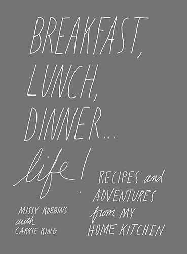 Breakfast, Lunch, Dinner... Life: Recipes and Adventures from My Home Kitchen