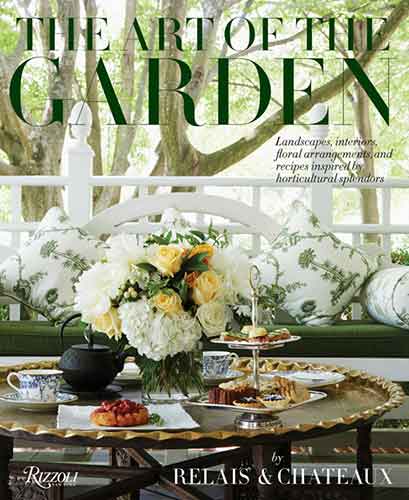 The Art of the Garden: Landscapes, Interiors, Arrangements, and Recipes Inspired by Horticultural  Splendors