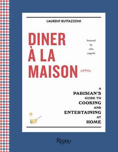 Diner à la Maison: A Parisian's Guide to Cooking and Entertaining at Home