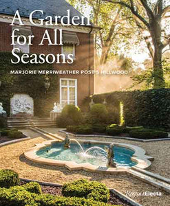 A A Garden for All Seasons: Marjorie Merriweather Post's Hillwood