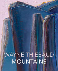 Wayne Thiebaud Mountains: 1965-2019