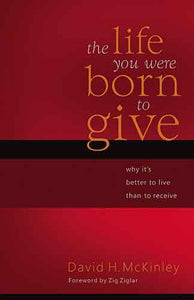 The Life You Were Born to Give: Why It's Better to Live than to Receive