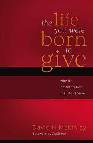 The Life You Were Born to Give: Why It's Better to Live than to Receive