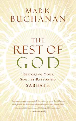 The Rest of God: Restoring Your Soul by Restoring Sabbath